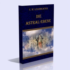 Die Astral-Ebene – Charles Webster Leadbeater