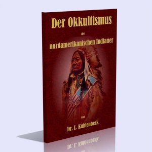 Der Okkultismus der nordamerikanischen Indianer – Ludwig Kuhlenbeck