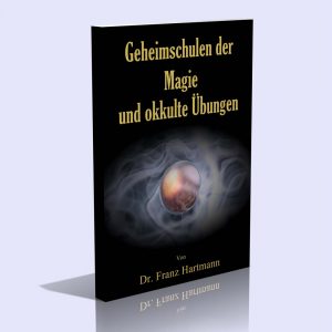 Geheimschulen der Magie und okkulte Übungen – Dr. Franz Hartmann