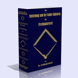 Die Entstehung und der wahre Endzweck der Freimaurerei – Dr. Ferdinand Katsch