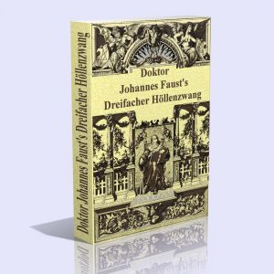 Dr. Faust’s Magia naturalis et innaturalis oder “Dreifacher Höllenzwang” – Letztes Testament und Siegelkunst – Dr. Johannes Faust