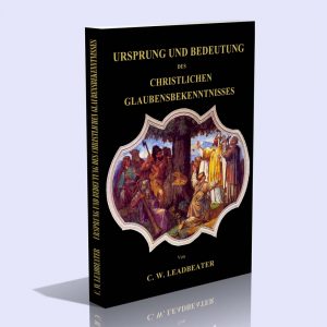 Ursprung und Bedeutung des christlichen Glaubensbekenntnisses – Charles Webster Leadbeater