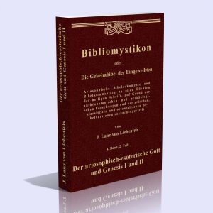 Bibliomystikon oder Die Geheimbibel der Eingeweihten, 4. Band, 2. Teil (Der ariosophisch-esoterische Gott und Genesis I und II) – Jörg Lanz von Liebenfels
