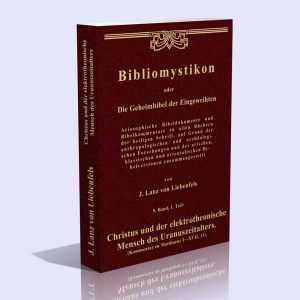 Bibliomystikon oder die Geheimbibel der Eingeweihten, 9. Band, 1. Teil (Christus und der elektrotheonische Mensch des Uranuszeitalters) – Jörg Lanz von Liebenfels