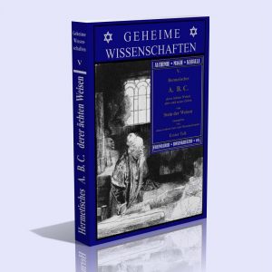 Geheime Wissenschaften Band V (Hermetisches A. B. C. derer ächten Weisen alter und neuer Zeiten vom Stein der Weisen) – Erster Teil