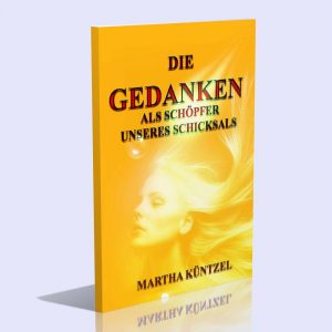 Die Gedanken als Schöpfer unseres Schicksals – Martha Küntzel