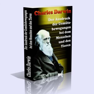 Der Ausdruck der Gemütsbewegungen bei dem Menschen und den Tieren – Charles Darwin