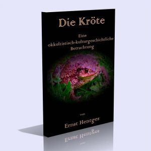 Die Kröte – Eine okkultistisch-kulturgeschichtliche Betrachtung – Ernst Hentges