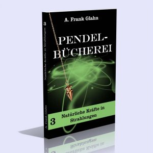 Glahns Pendel-Bücherei Band III (Natürliche Kräfte in Strahlungen) – A. Frank Glahn