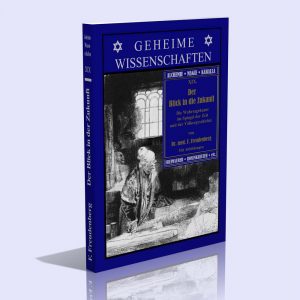 Geheime Wissenschaften Band XIX (Der Blick in die Zukunft – Die Wahrsagekunst im Spiegel der Zeit und der Völkergeschichte) – Dr. med. Franz Freudenberg