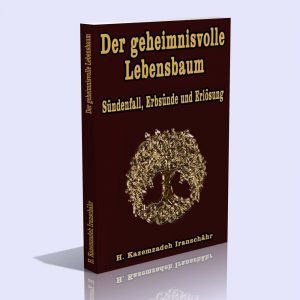 Der geheimnisvolle Lebensbaum – Sündenfall, Erbsünde und Erlösung – Hossein Kazemzadeh Iranschähr