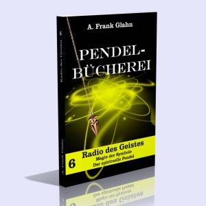 Glahns Pendel-Bücherei Band VI (Radio des Geistes | Magie der Symbole | Der spirituelle Pendel) – A. Frank Glahn