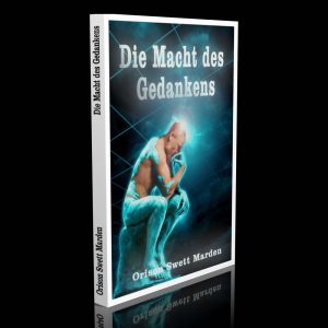 Die Macht des Gedankens – Orison Swett Marden