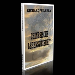 Chinesische Lebensweisheit – Richard Wilhelm