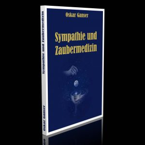 Sympathie und Zaubermedizin – Oskar Ganser