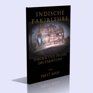 Indische Fakirlehre – Theorie und Praxis des Fakirtums – Peryt Shou