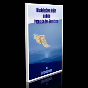 Die visionären Kräfte und die Phantasie des Menschen – Dr. Ernst Krause
