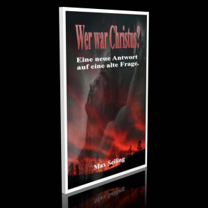 Wer war Christus? Eine neue Antwort auf eine alte Frage – Max Seiling