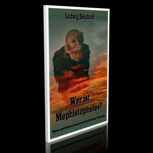 Wer ist Mephistopheles? Eine geheimwissenschaftliche Studie – Deinhard Ludwig
