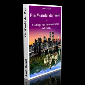 Ein Wandel der Welt und Vorträge vor theosophischen Schülern – Annie Besant