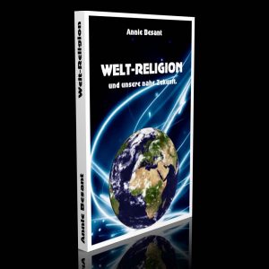 Welt-Religion und unsere nahe Zukunft – Annie Besant