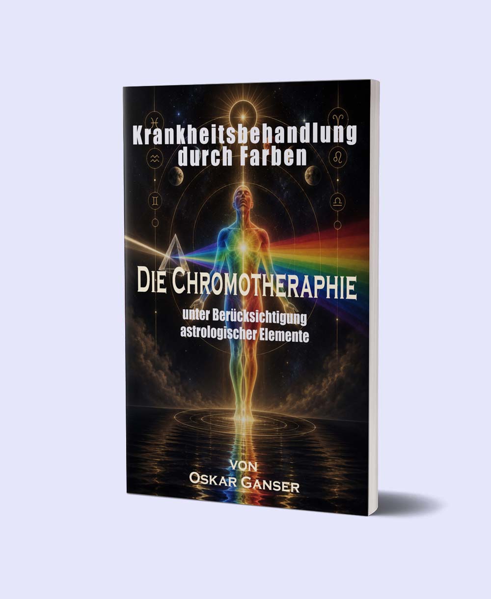 Krankheitsbehandlung durch Farben - Die Chromotherapie unter Berücksichtigung astrologischer Elemente - Oskar Ganser