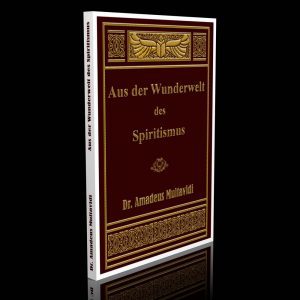 Aus der Wunderwelt des Spiritismus – Dr. Amadeus Multavidi
