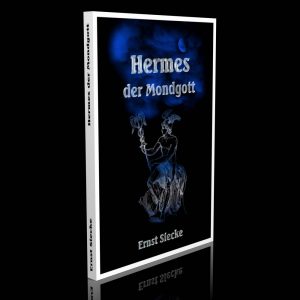 Hermes der Mondgott – Studien zur Aufhellung der Gestalt dieses Gottes – Ernst Siecke