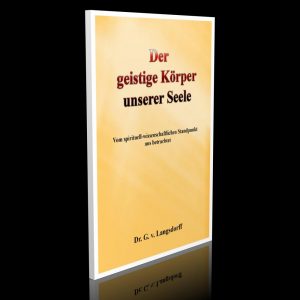 Der geistige Körper unserer Seele – Dr. med. Georg von Langsdorff