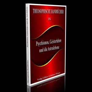 Theosophische Handbücher IX – Psychismus, Geisterlehre und die Astralebene – Von einem Schüler der Theosophie