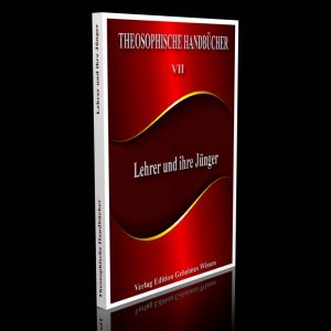 Theosophische Handbücher VII – Lehrer und ihre Jünger – Von einem Schüler der Theosophie