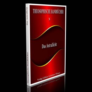 Theosophische Handbücher X – Das Astrallicht – Von einem Schüler der Theosophie