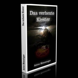 Das verhexte Kloster – Nach Akten dargestellt – Anton Memminger