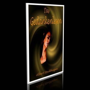 Das Gedankenlesen – Ausführliche Erklärung und Anleitung zum Erlernen des Muskellesens – Albert Stadthagen