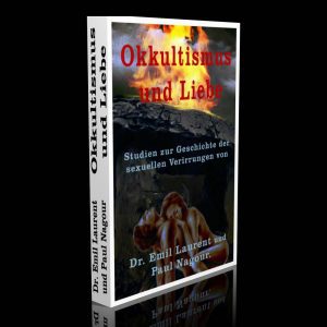 Okkultismus und Liebe – Studien zur Geschichte der sexuellen Verirrungen – Dr. Emil Laurent & Paul Nagour