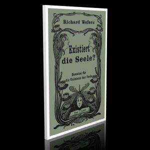 Existiert die Seele? – Beweise für die Existenz der Seele – Richard Wefers