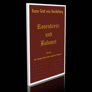 Rosenkreuz und Bafomet – Versuch der Lösung zweier alter magischer Quadrate – Kuno Graf von Harderberg