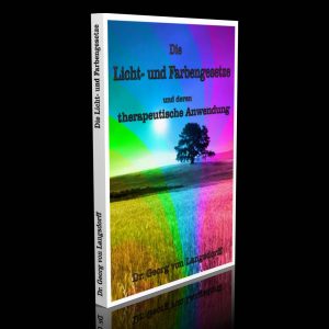 Die Licht- und Farbengesetze und deren therapeutische Anwendung – Dr. med. Georg von Langsdorff