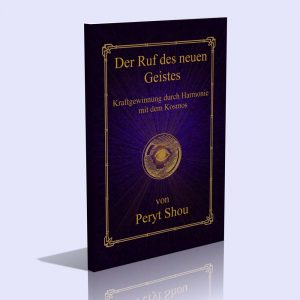Der Ruf des neuen Geistes – Kraftgewinnung durch Harmonie mit dem Kosmos – Peryt Shou
