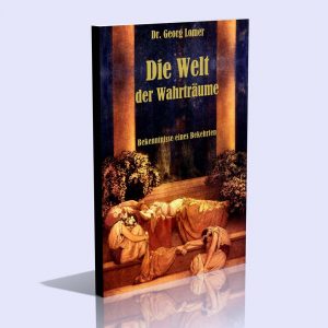 Die Welt der Wahrträume – Bekenntnisse eines Bekehrten – Dr. Georg Lomer
