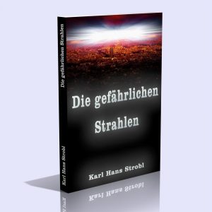 Die gefährlichen Strahlen – Karl Hans Strobl