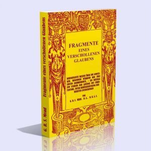 Fragmente eines verschollenen Glaubens – George Robert Stow Mead