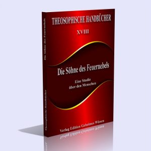 Theosophische Handbücher XVIII – Die Söhne des Feuernebels. Eine Studie über den Menschen – Von einem Schüler der Theosophie
