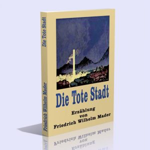 Die Tote Stadt – Friedrich Wilhelm Mader
