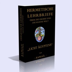 Hermetische Lehrbriefe über die große und kleine Welt (Licht Ägyptens) – Raphaël (D.I. Paul Köthner)