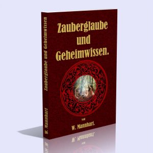 Zauberglaube und Geheimwissen – Dr. Wilhelm Mannhardt