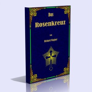 Das Rosenkreuz – Wagner Richard