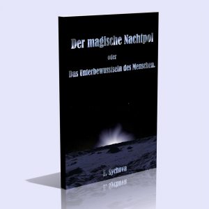 Der magische Nachtpol oder Das Unterbewusstsein des Menschen – Ein Beitrag zum Kampf um die Weltanschauung – E. Sychova