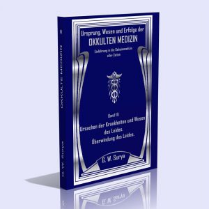 Okkulte Medizin – Band 3 (Ursachen der Krankheiten und Wesen des Leides. Überwindung des Leides) – G. W. Surya