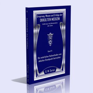 Okkulte Medizin – Band 6 (Die natürlichen Heilmethoden vom okkulten Standpunkt betrachtet) – G. W. Surya